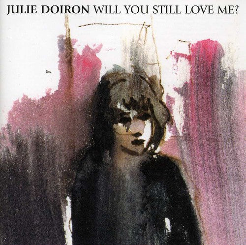 Julie Doiron: Will You Still Love Me  [ CD ]