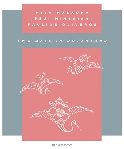 Oliveros, Pauline / Masaoka, Mia / Minegishi, Issui: Two Days In Dreamland  [ CD ]
