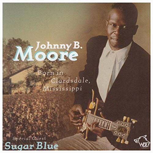 Johnny B. Moore: Born in Clarksdale Mississippi  [ CD ]