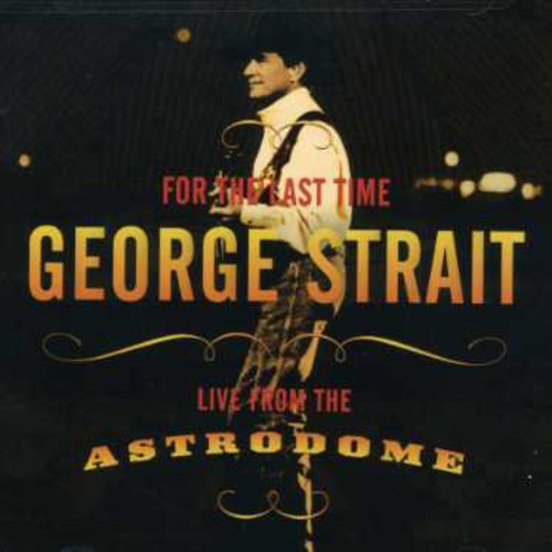 George Strait: For Last the Time: Live from the Astrodome  [ CD ]