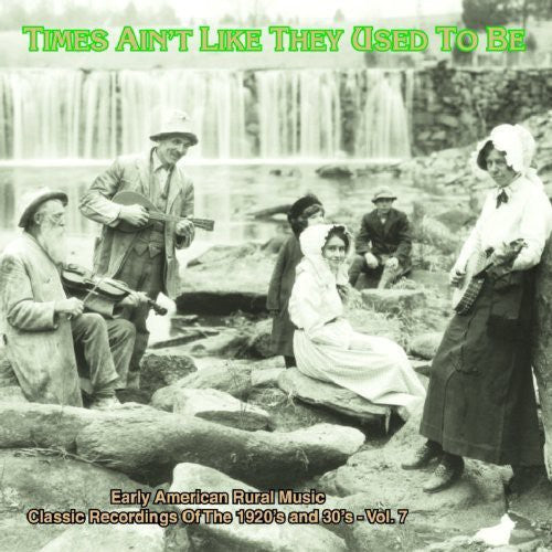 Various Artists: Times Ain't Like They Used To Be: Early American Rural Music, Vol. 7  [ CD ]