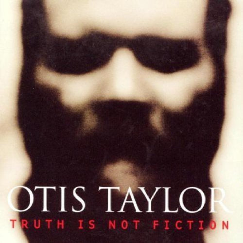 Otis Taylor: Truth Is Not Fiction  [ CD ]