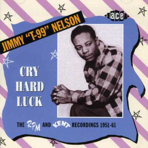 Jimmy Nelson T99: Cry Hard Luck: The RPM and Kent Recordings 1951-61  [ CD ]