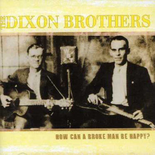 The Dixon Brothers: How Can A Broke Man Be Happy?  [ CD ]