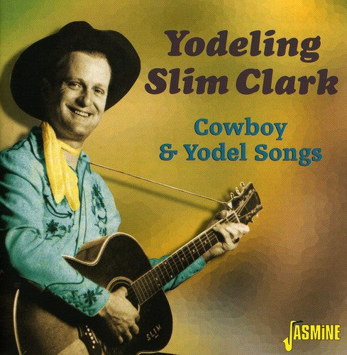 Yodeling Slim Clark: Cowboy and Yodel Songs  [ CD ]
