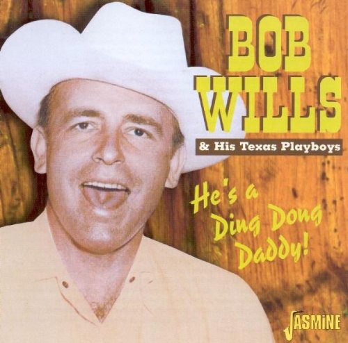 Bob Wills & His Texas Playboys: He's a Ding Dong Daddy  [ CD ]