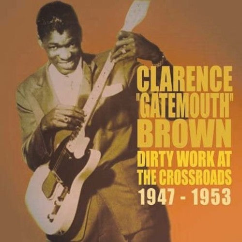 Clarence Brown Gatemouth: Dirty Works at the Crossroads 1947-1953  [ CD ]