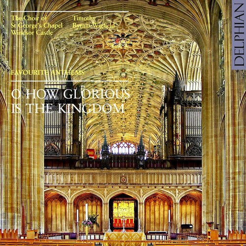 The Choir of St. George's Chapel, Windsor Castle: O Glorious Is the Kingdom: Favorite Anthems  [ CD ]