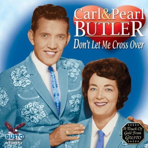 Carl Butler & Pearl: Don't Let Me Cross Over  [ CD ]