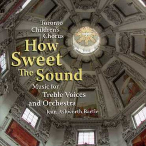 Toronto Children's Chorus: How Sweet the Sound  [ CD ]