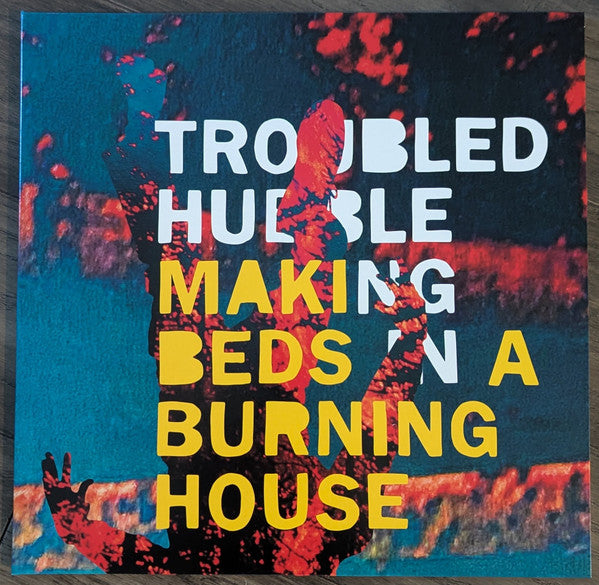 Troubled Hubble- Making Beds In A Burning House - LP