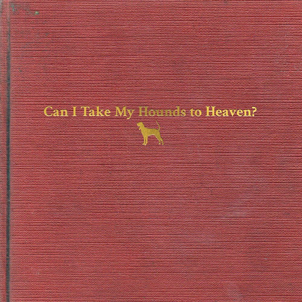 Tyler Childers- Can I Take My Hounds To Heaven? - LP